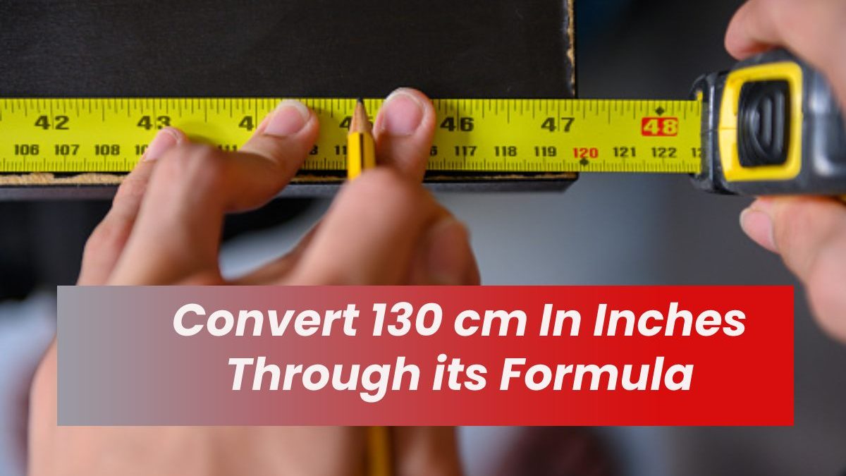 Convert 130 cm In Inches Through its Formula