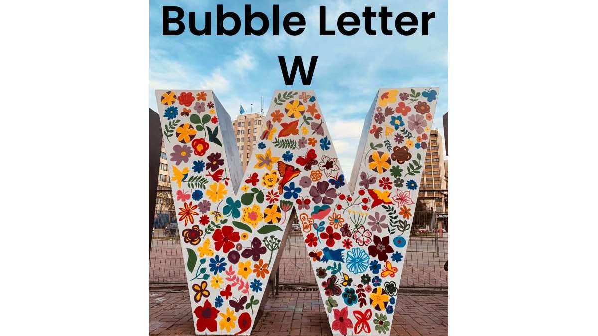 About Bubble Letter W – Basic Features, Steps to Draw Bubble Letter W & More