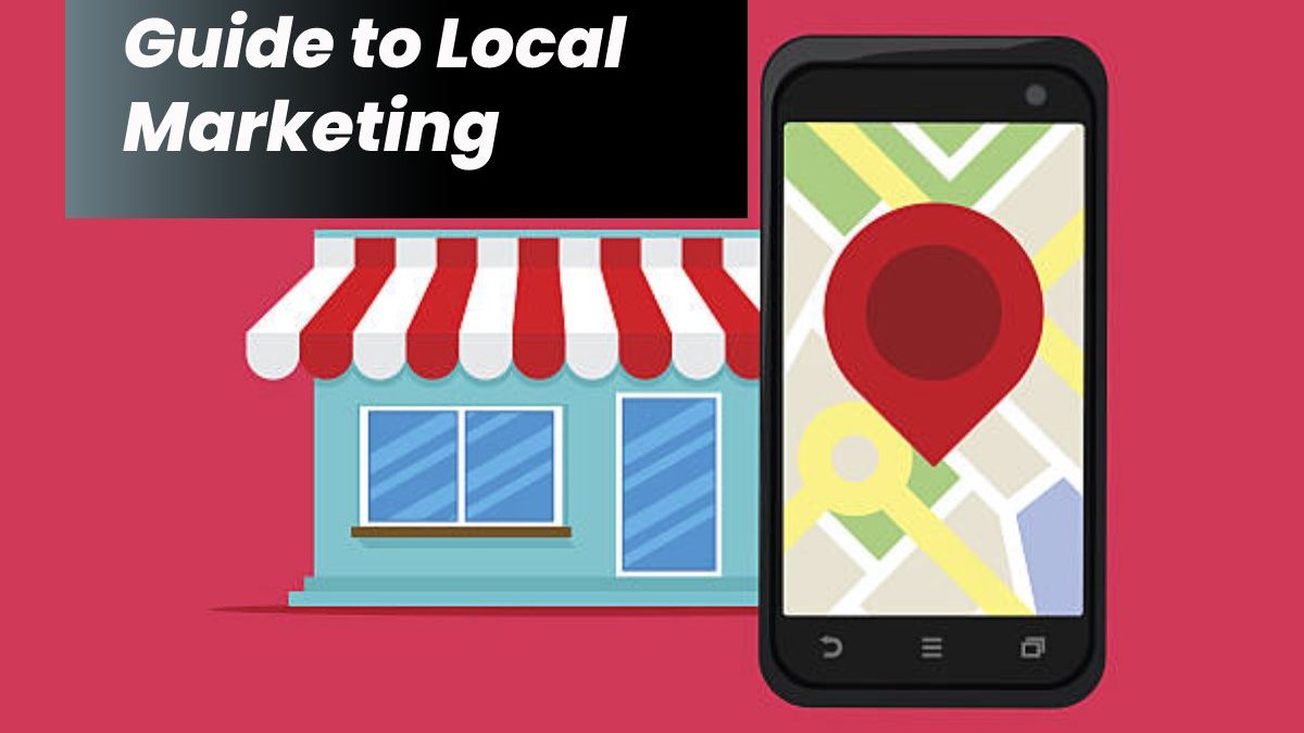 Guide to Local Marketing – About, Uses and More
