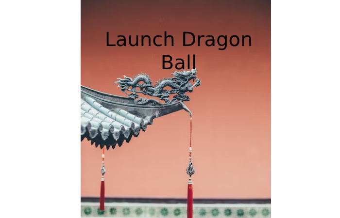 Launch Dragon Ball (1)