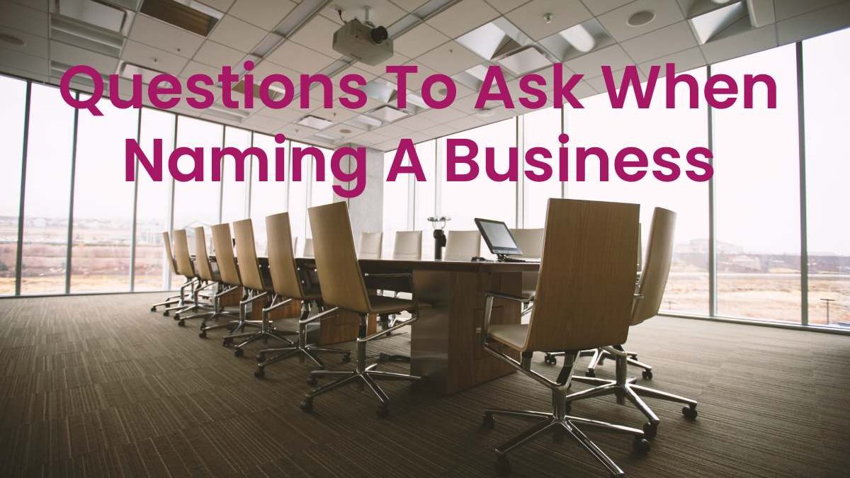 Questions To Ask When Naming A Business -Imputing Question & More