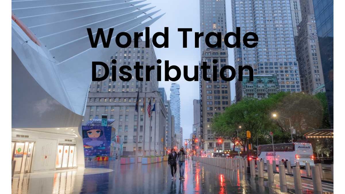 World Trade Distribution – Major Services Provided And More