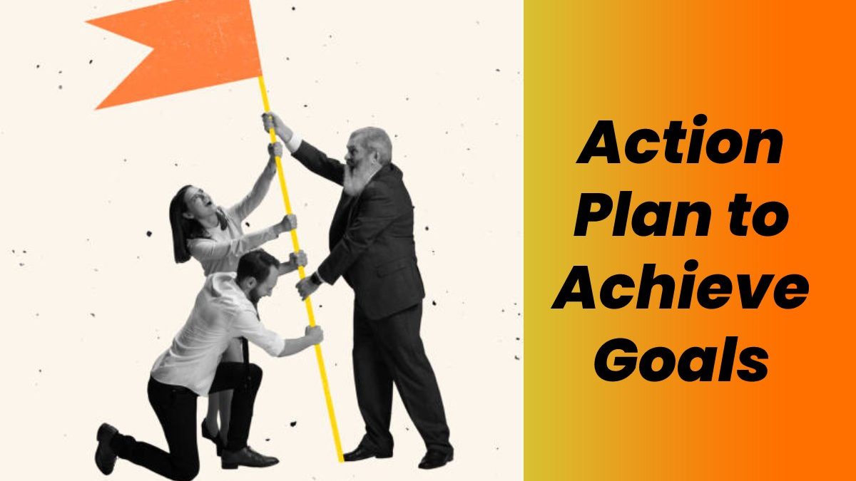 Action Plan to Achieve Goals – Intro, Key Steps, Example and More