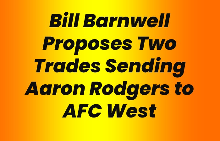 Bill Barnwell Proposes Two Trades Sending Aaron Rodgers to AFC West