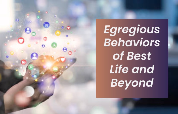 Egregious Behaviors of Best Life and Beyond Members