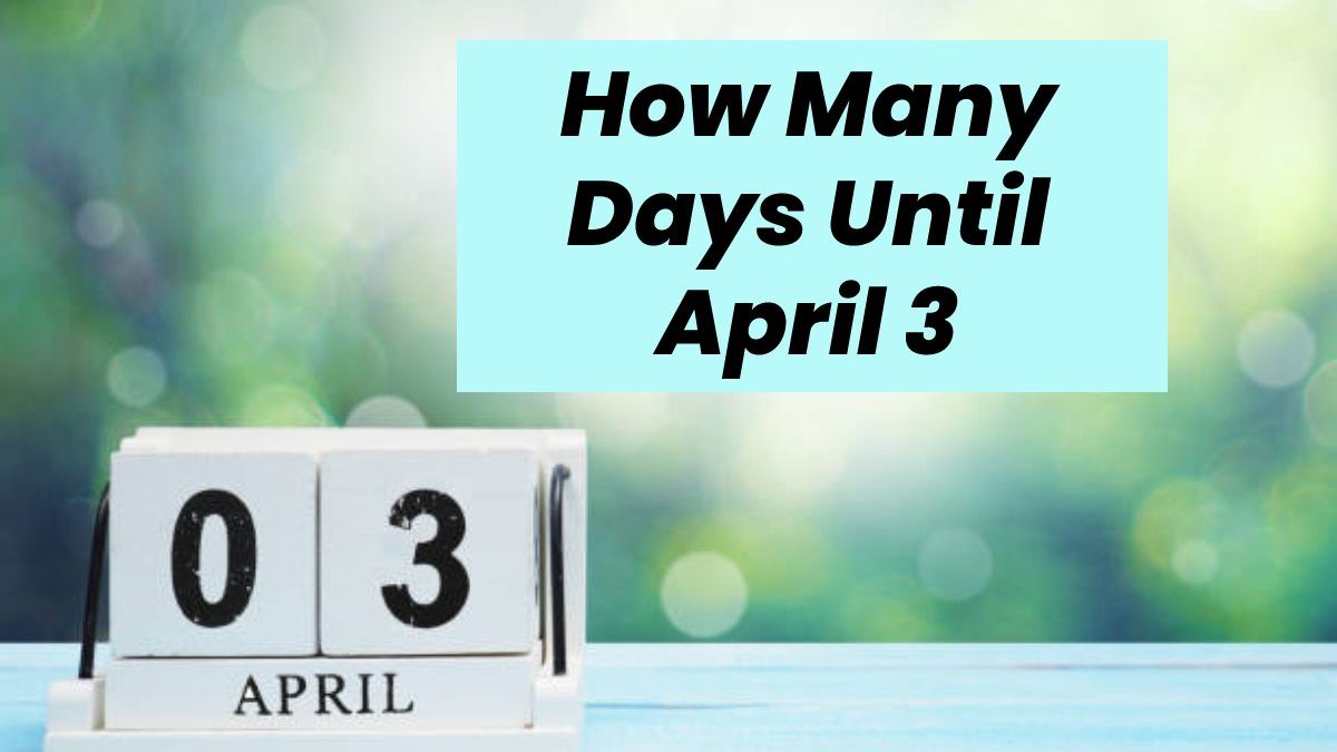 How Many Days Until April 3 – Intro, History, Holidays and More