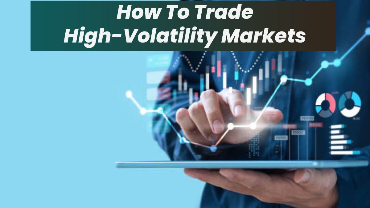 How To Trade High-Volatility Markets – Intro, Benefits and More