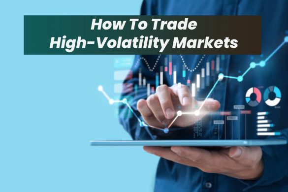 How To Trade High-Volatility Markets