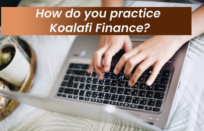 How do you practice Koalafi Finance_