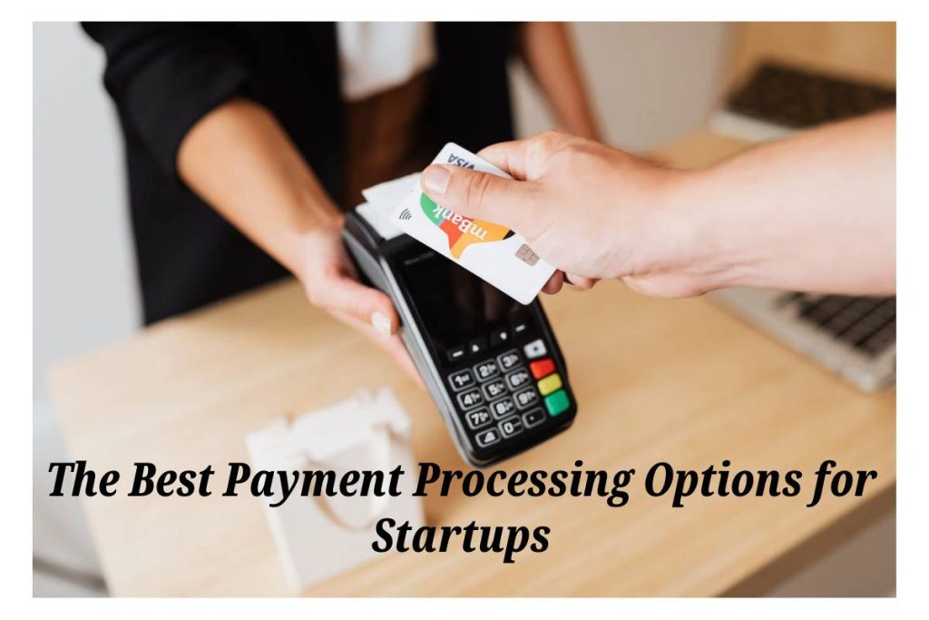 The Best Payment Processing Options for Startups