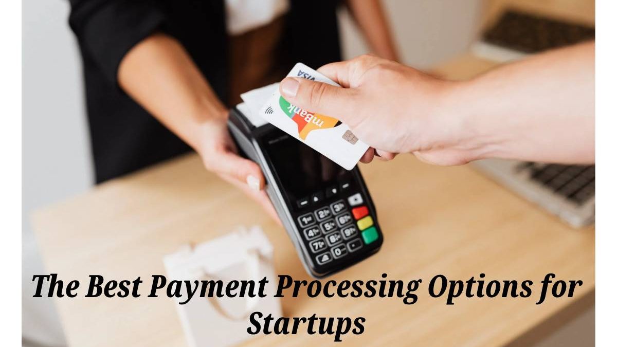 The Best Payment Processing Options for Startups