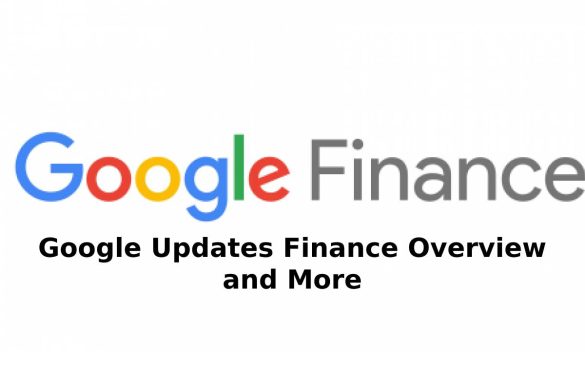 Google Updates Finance Overview and More