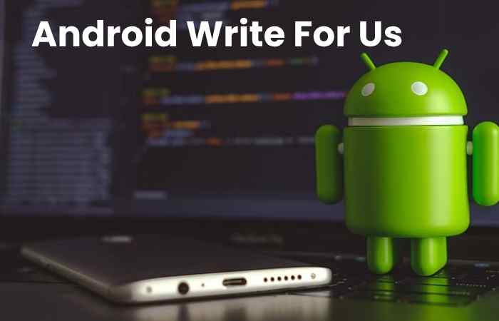 Android Write For Us