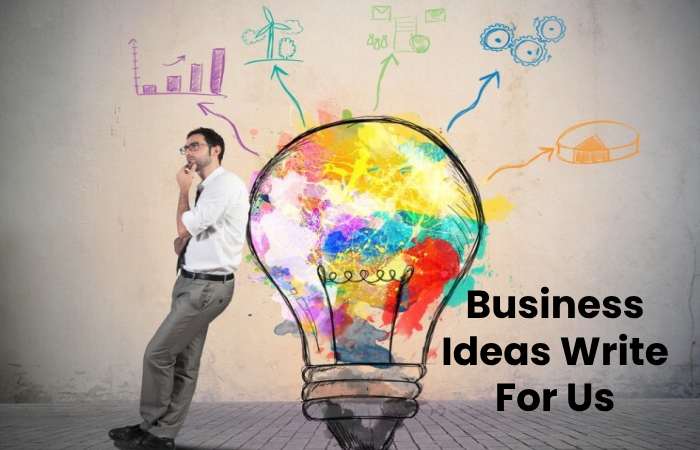 Business Ideas Write For Us
