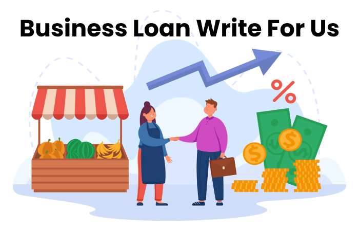 Business Loan Write For Us