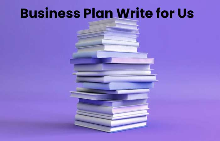 Business Plan Write for Us