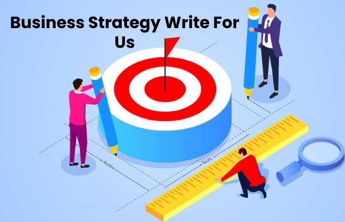 Business Strategy Write For Us