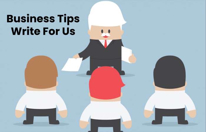 Business Tips Write For Us