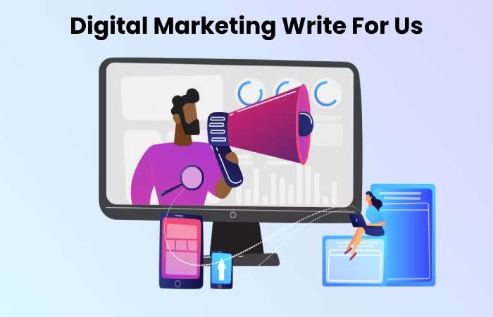 Digital Marketing Write For Us