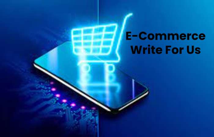 E-Commerce Write For Us