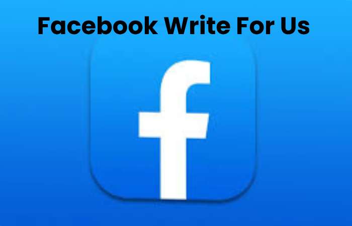 Facebook Write For Us