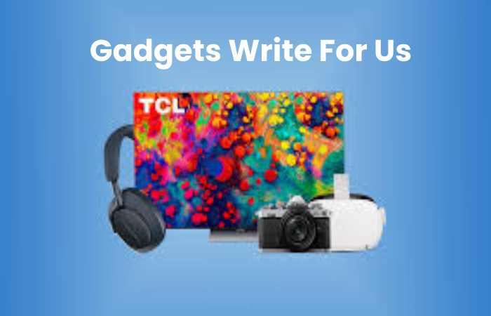 Gadgets Write For Us