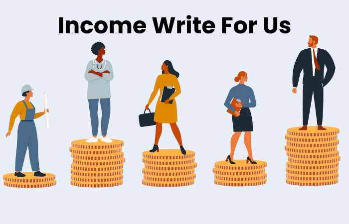 Income Write For Us