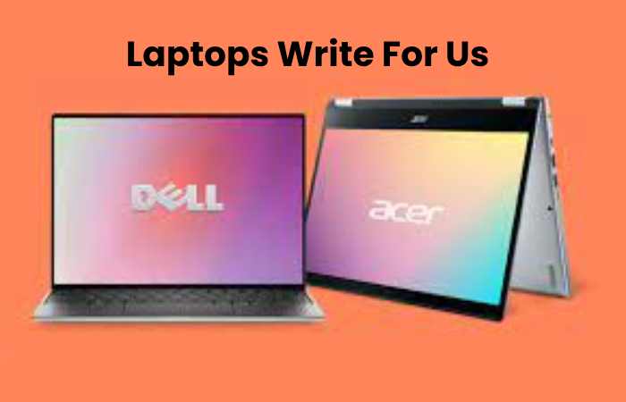 Laptops Write For Us
