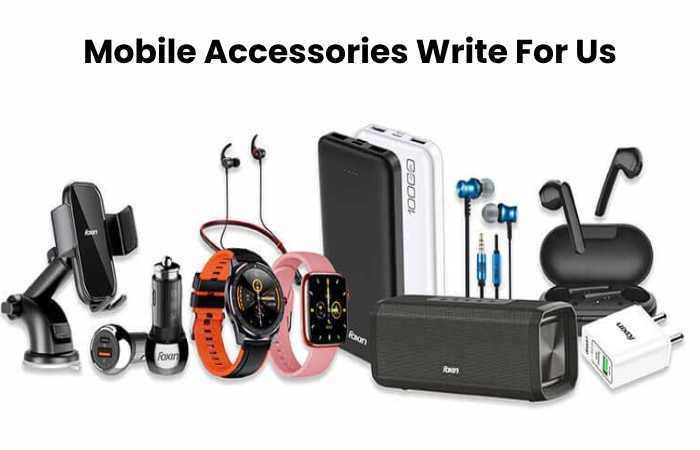 Mobile Accessories Write For Us 