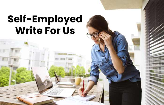 Self-Employed Write For Us