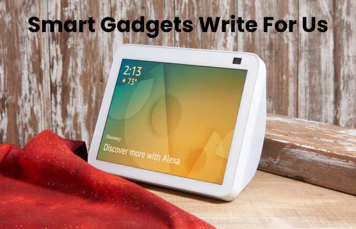 Smart Gadgets Write For Us