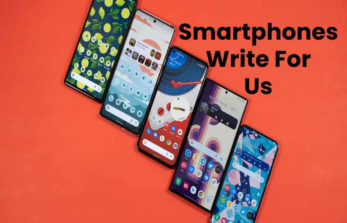 Smartphones Write For Us