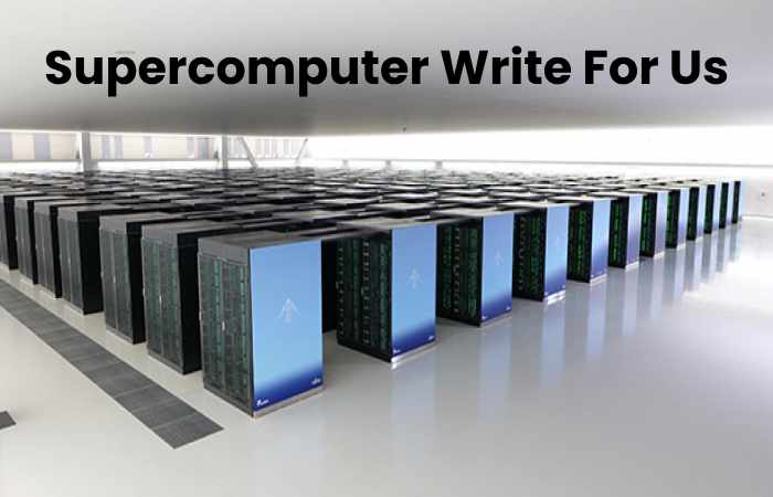 Supercomputer Write For Us