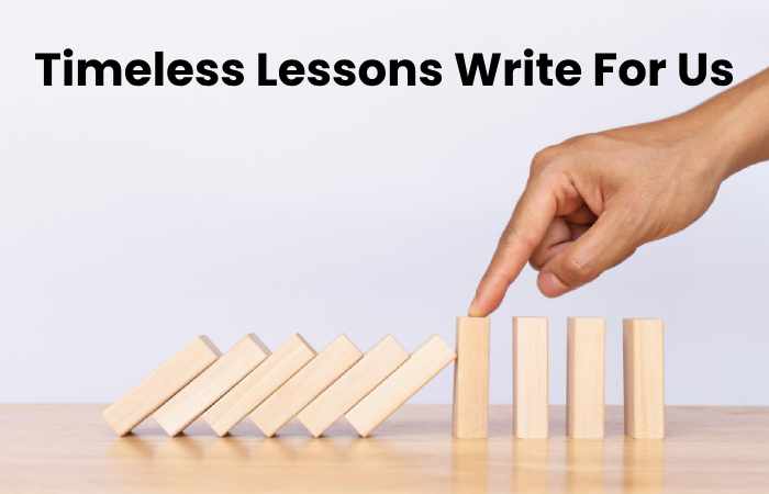 Timeless Lessons Write For Us