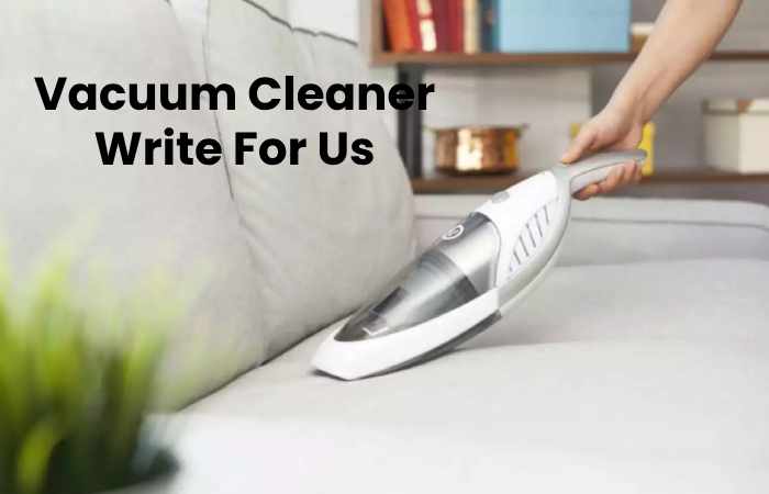 Vacuum Cleaner Write For Us