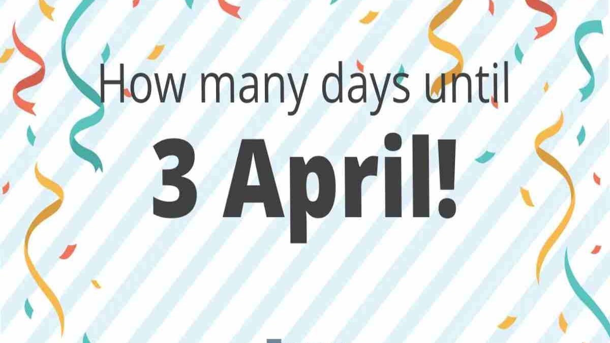 How Many Days Until April 3 – Intro, History, Holidays and More