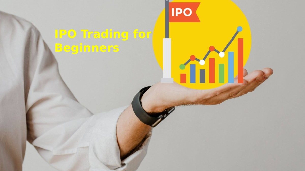 IPO Trading for Beginners: What You Need to Know Before Investing in Initial Public Offerings